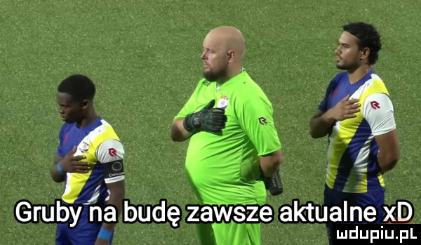 ą gruby bud zawsze aktualne xd ę a ludupiu. pl n. n