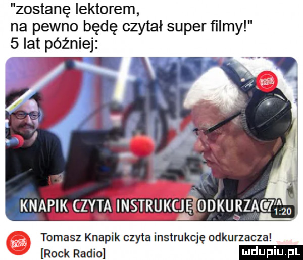 zostanę lektorem na pewno będę czytał super ﬁlmy   lat później knapik czyta nstru cj ężookupu     tomasz knapik czyta instrukcję odkurzacza rock radio