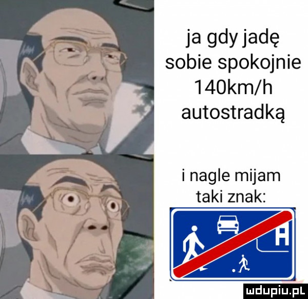 gdy jadę sobie spokojnie    km h autostradką i nagle mijam taki znak ludu iu. l