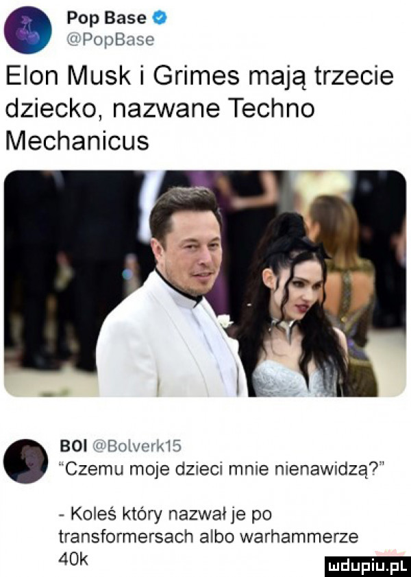 pop base o js popbase egon munk i grimes mają trzecie dziecko nazwane techno mechanicus boi. boiverkis czemu moje dzieci mnie nienawidzą koleś który nazwane po transformersach albo warhammerze w