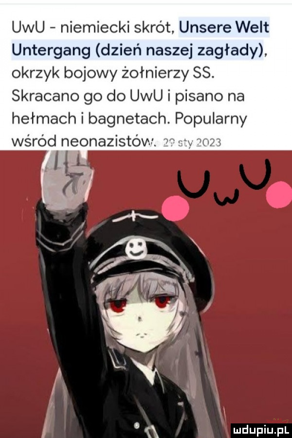 ubu niemiecki skrót unsere welt untergang dzień naszej zagłady okrzyk bojowy żołnierzy ss. skracano go do ubu i pisano na hełmach i bagnetach. popularny wśród neonazistóv   j y      x