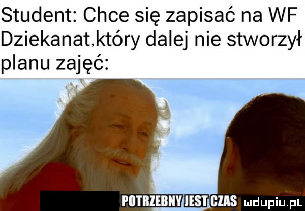 student chce się zapisać na wf dziekanatktóry dalej nie stworzył planu zajęć puthiebnvdegms