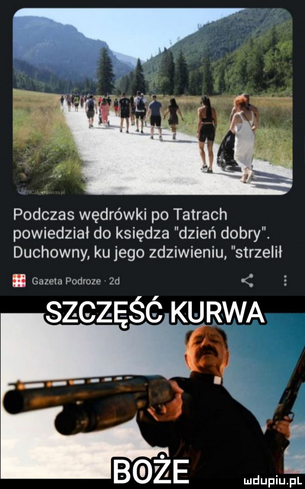 podczas wędrówki po tatrach powiedział do księdza dzień dobry. duchowny ku jego zdziwieniu strzelił. gazela podroze  d