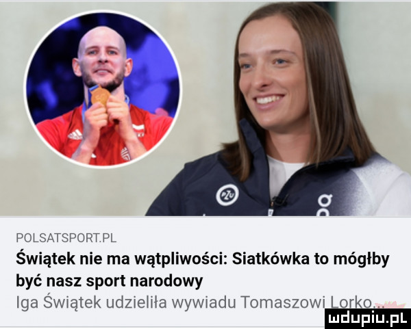 polsatsport pl świątek nie ma wątpliwości siatkówka to mógłby być nasz sport narodowy iga świątek udzxewa wywiadu tomaszowi lorko luduplu