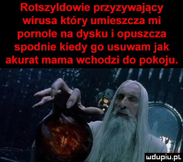 rotszyldowie przyzywający wirusa który umieszcza mi pornole na dysku i opuszcza spodnie kiedy go usuwam jak akurat mama wchodzi do pokoju.   w s y