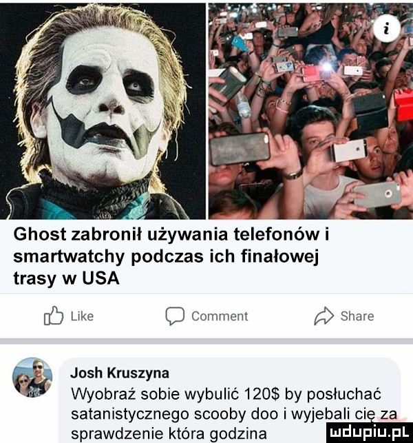 m ghost zabronił używania telefonów i smartwatchy podczas ich finałowej trasy w usa c lake comment stare ﬁg josh kruszyna wyobraź sobie wybulió     by posłuchać satanistycznego scoopy dao iwyjebali ci za sprawdzenie która godzina w