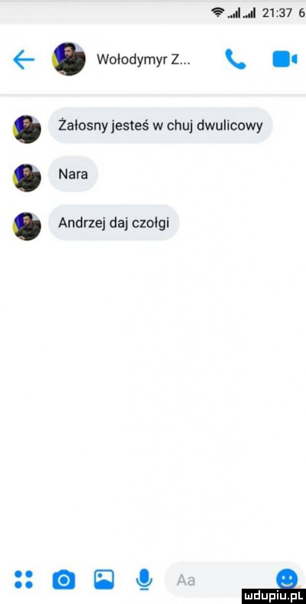 ibj        . wołodymyrz. abakankami i. żałosny jesteś w chuj dwulicowy. nara. andrzej daj czołgi