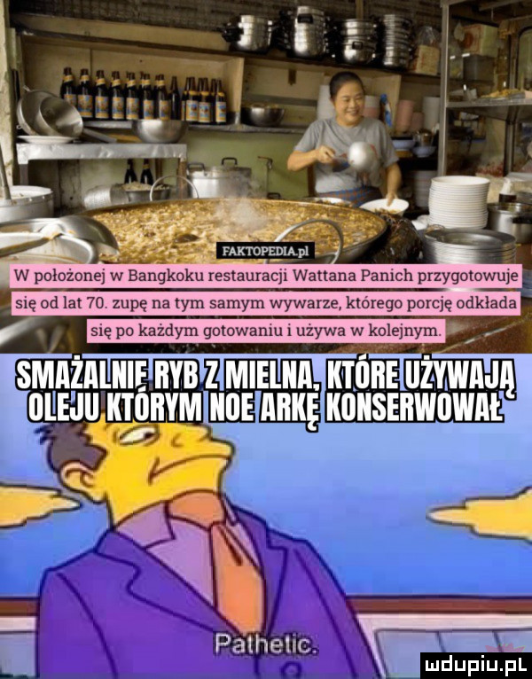 w położonej w bangkoku restauracji wahana famch przygotowuje się od lat    zupę na tym samym wywarze ktorego porcję odkłada się po kazdym gotowaniu uzywa w kolejny m smiiżii kie iiib z mielkii. k ili i lal ejll któiiym iille mike kiikseiiiiiiii iiiiiiii
