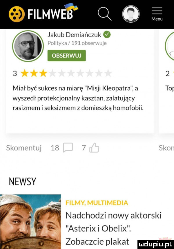 filmweb jakub demiańczuk  v obserwuj     mia l być sukces na miarę misji kleopatra a to wyszedł protekcjonalny kasztan zalatujący rasizmem i seksizmem z domieszką homofobii. shake mu s   say newsy filmy multimedia nadchodzi nowy aktorski asterix i obelix. zobaczcie plakat