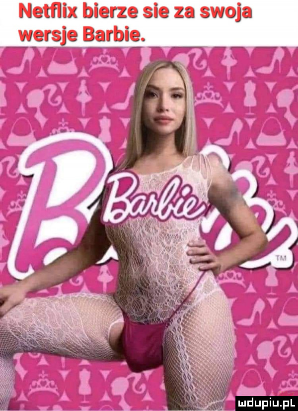 netflix bierze     za snuja wersje barbie