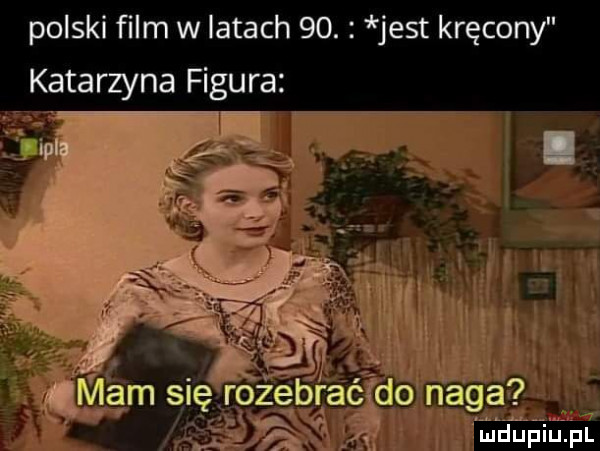 polski ﬁlm w latach   . jest kręcony katarzyna figura