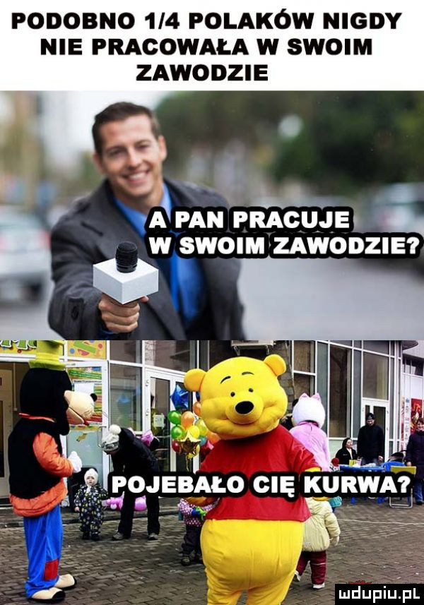 podobno     polaków nigdy nie pracowała w swoim zawodzie a w swoim zawodzie va pojebało cię kurwa ą i i a mdupiuźpl