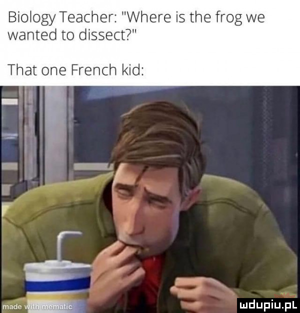 biobgy teacher where is tee flog we wanted to dissect trat one french kad c m mdupiuﬁl made