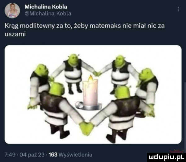 i michalinakobla krąg modlitewny za to żeby matemaks nie mial nic za uszami