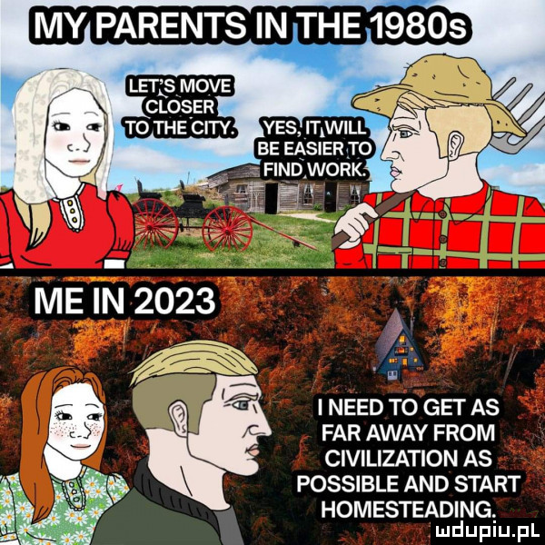 my parents in tee       i nerd to get as far away from civilization as possible and start homesteading