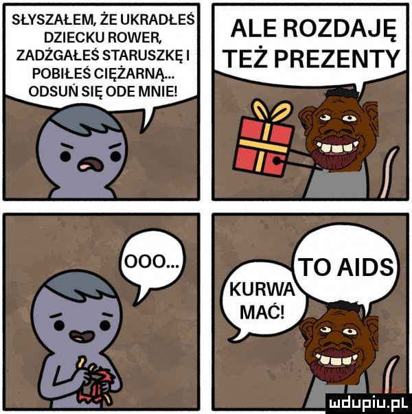 sł sśśłęęśęsłędłeś ale rozdaję zadrgałeś staruszkęi też prezenty pobiłeś ciężarną. oosun sie ode mnie mdupiulpl