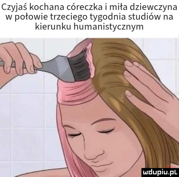 czyjaś kochana córeczka i miła dziewczyna w połowie trzeciego tygodnia studiów na kierunku humanistycznym