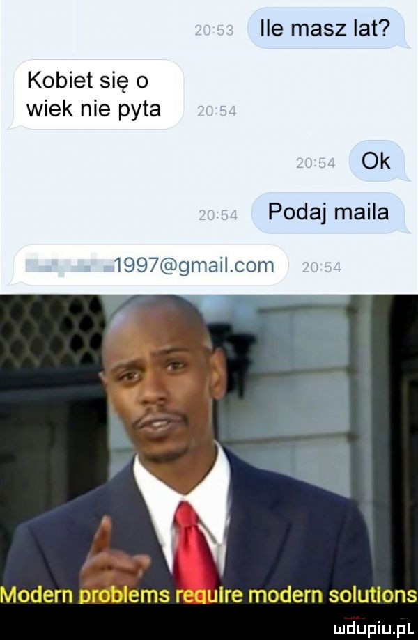 ile masz lat kobiet się o wiek nie pyta ok podaj maila      grai com modern problems require modern solutions