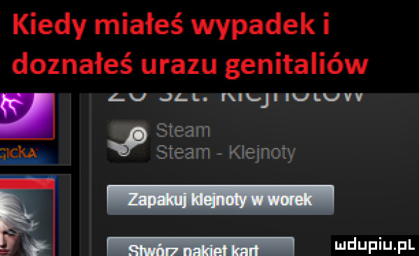 kiedy miałeś wypadek i doznałeś urazu genitaliów lu jl i il jiiulu steam steam klejnoty wdaniu fl