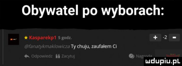 obywatel po wyborach. nompampu z ty ciulu. zauralem c