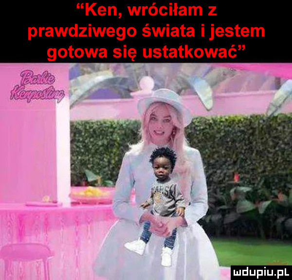 ken wróciłam z prawdziwego świata ijestem gotowa się ustatkować