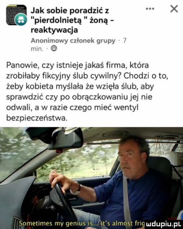 jak sobie poradzić z x pierdolniętą żoną reaktywacja anonimowy członek grupy   e panowie czy istniejejakaś firma która zrobiłaby fikcyjny ślub cywilny chodzi o to żeby kobieta myślała że wzięła ślub aby sprawdzić czy po obrączkowaniu jej nie odwali a w razie czego mieć wentyl bezpieczeństwa.   sometimes my jenlus it s almost lrlq