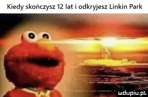 kiedy skończysz    lat i odkryjesz linkin park dn