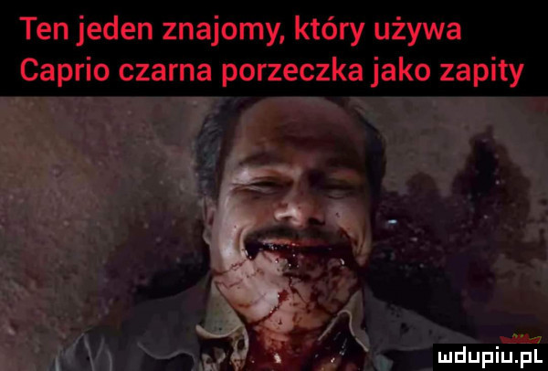 ten jeden znajomy który używa cabrio czarna porzeczka jako zapity mdupiﬁfel