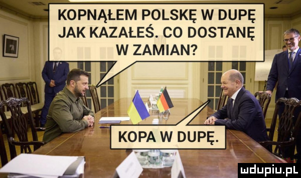 kopnąłem polskę w dupę jak kazałeś. co dostane w zamian
