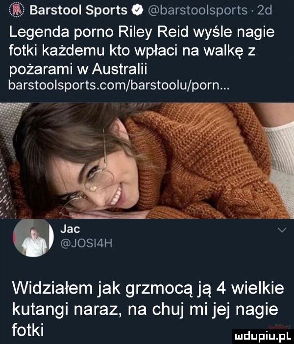 barstooi sports o barstooisports  d legenda porno riley reid wyśle nagie fotki każdemu kto wpłaci na walkę z pożarami w australii ba rstooisports com barstoqu poen. widziałem jak grzmocą ją   wielkie katangi naraz na chuj mi jej nagie fotki