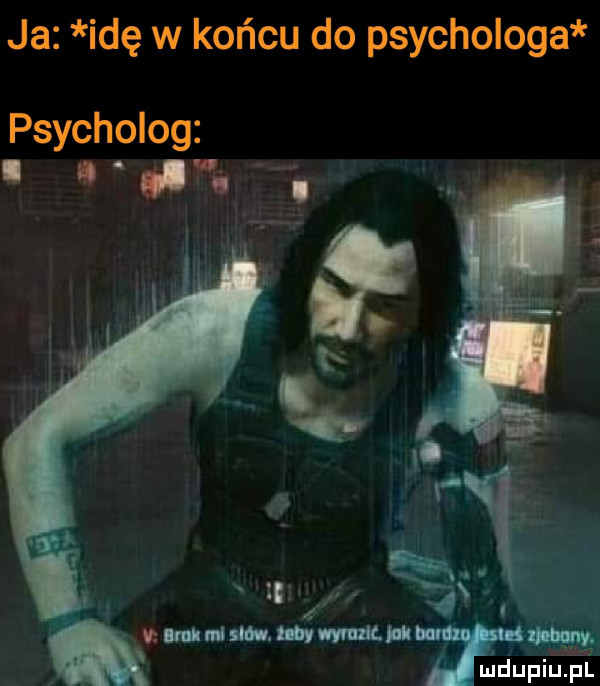 ja idę w końcu do psychologa psycholog. abakankami uda