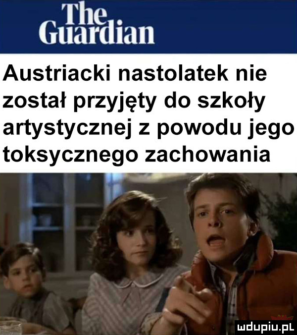 tee. gwardian austriacki nastolatek nie został przyjęty do szkoły artystycznej z powodu jego toksycznego zachowania
