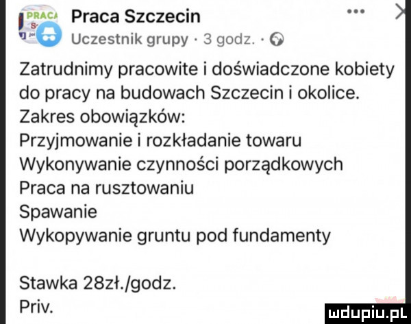 naw praca szczecin uczestnik grupy   godz o zatrudnimy pracowite i dos wiadczone kobiety do pracy na budowach szczecin i okolice. zakres obowiązków przyjmowanie i rozkładanie towaru wykonywanie czynności porządkowych praca na rusztowaniu spawanie wykopywanie gruntu pod fundamenty stawka    l godz. priv