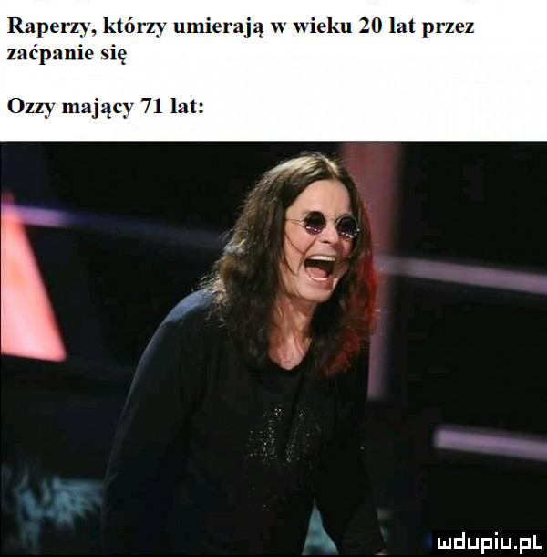 raperzy. k rzy umierają w wieku    lat przez zaćpanie ę oazy mający    lat ą