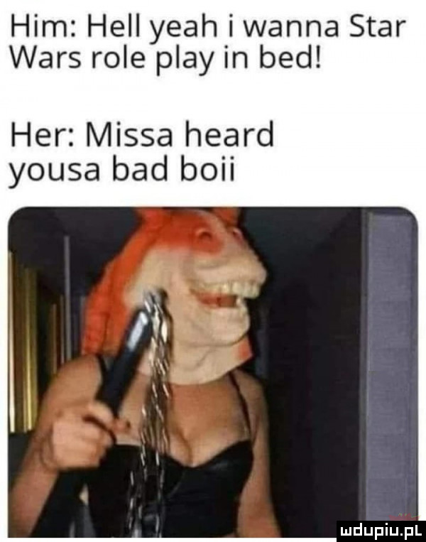 ham hall yeah i wanna star wars role play in bed her messa heard yousa bad bogi