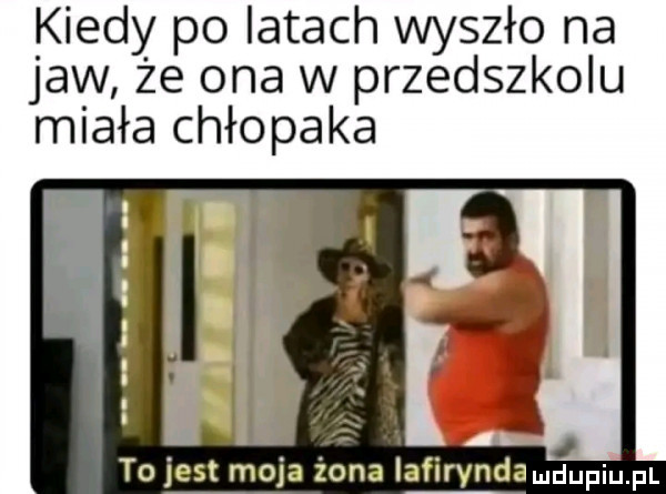 kiedy po latach wyszło na jaw że ona w przedszkolu miała chłopaka to jest moja żona iafirvndamdupiu pl