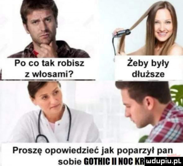 po co f-k robisz z wlosami r w    proszę opowiedzieć jak poparzyl pan sobie lill l lill ii iii kai