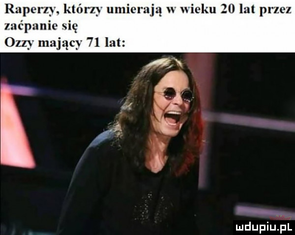 rnpcrzy. którzy umierają w wieku    lat przez zaćpanie się oazy mający    lat