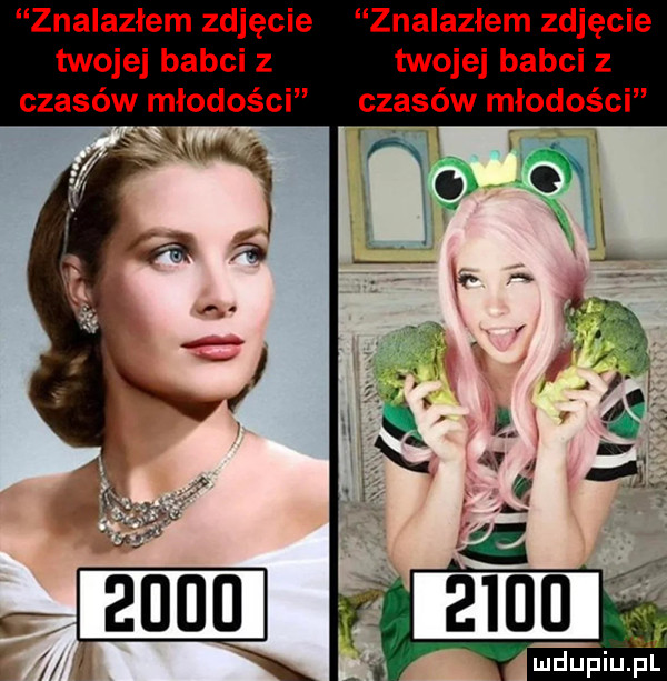 znalazłem zdjęcie znalazłem zdjęcie twojej babci z twojej babci z czasów młodości czasów młodości ludupiu. pl