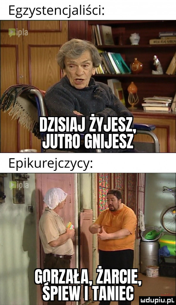 egzystencjaliści ijzisim zvaisz x jiitbi gnijesz epikurejczycy l ia i l l   v  x i a g. w m gijbzała żahgie śpiew i taniec l