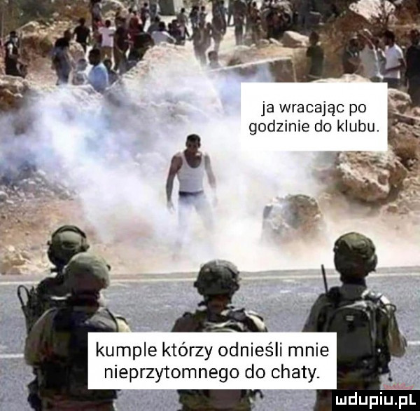 ja wracając po godzinie do klubu. ą kumple którzy odnieśli mnie nieprzytomnego do chaty