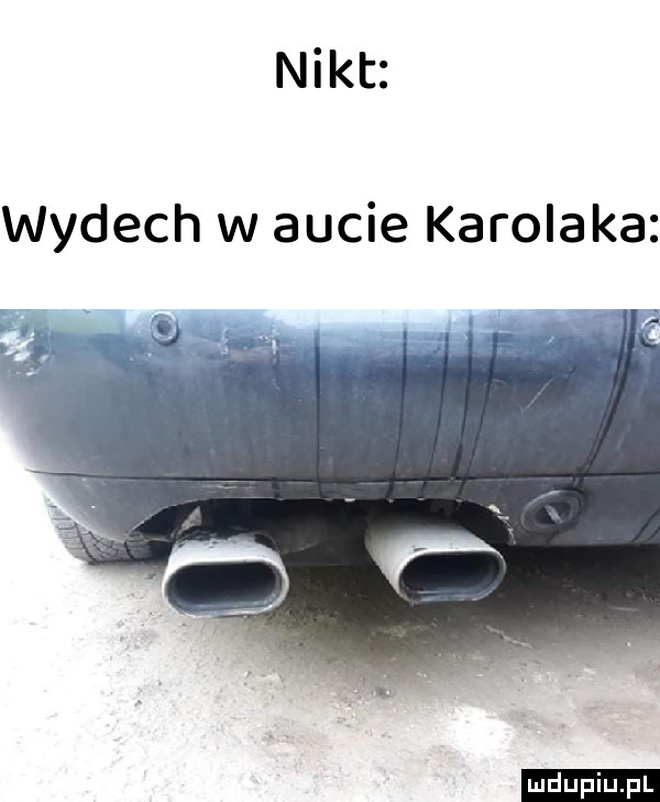 nikt wydech w aucie karolaka