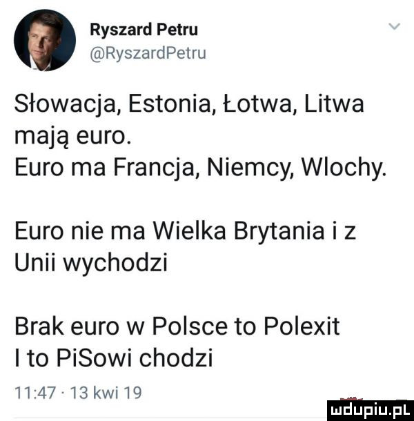 ryszard petru ryszardpeiru słowacja estonia łotwa litwa mają euro. euro ma francja niemcy wlochy. euro nie ma wielka brytania iz unii wychodzi brak euro w polsce to polexit ito pasowi chodzi          kwi
