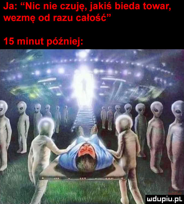 ja nic nie czuję jakiś bieda towar wezmę od razu całość    minut później