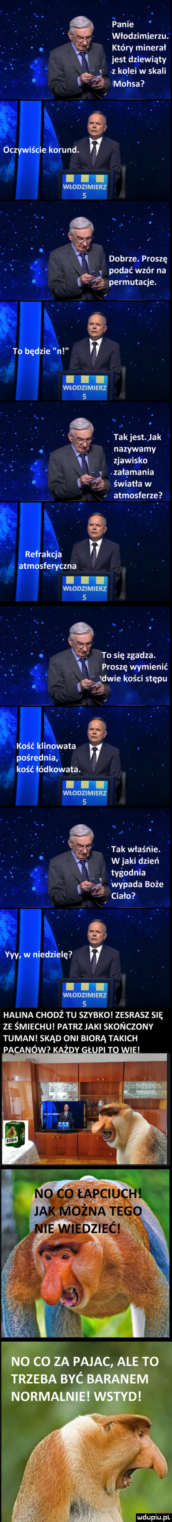 panie włodzimierzu który minerał iest wiaty a klei w skali maksa   bobr roszę. abakankami l dalia na j i. abakankami permutacje. j i e. tak jest lakl nazywamy zjawi i zagnania   éwiatfaw. ągśsferzę zna. xx to. się zga dba. abakankami proszę vﬁhienié f. abakankami i      dwie rości stępu. abakankami i     veta w. ata. f a. fi takwiaśńie. n i wjąki z ień ft ć wygada boże. var ę. w halina chodż tu szybko zesrasz su ze śmiechu patrz jaki skonczony tuman skąd oni biorą takich pacanów każdy głupi to wie no co za pajac ale to trzeba być baranem normalnie wstyd