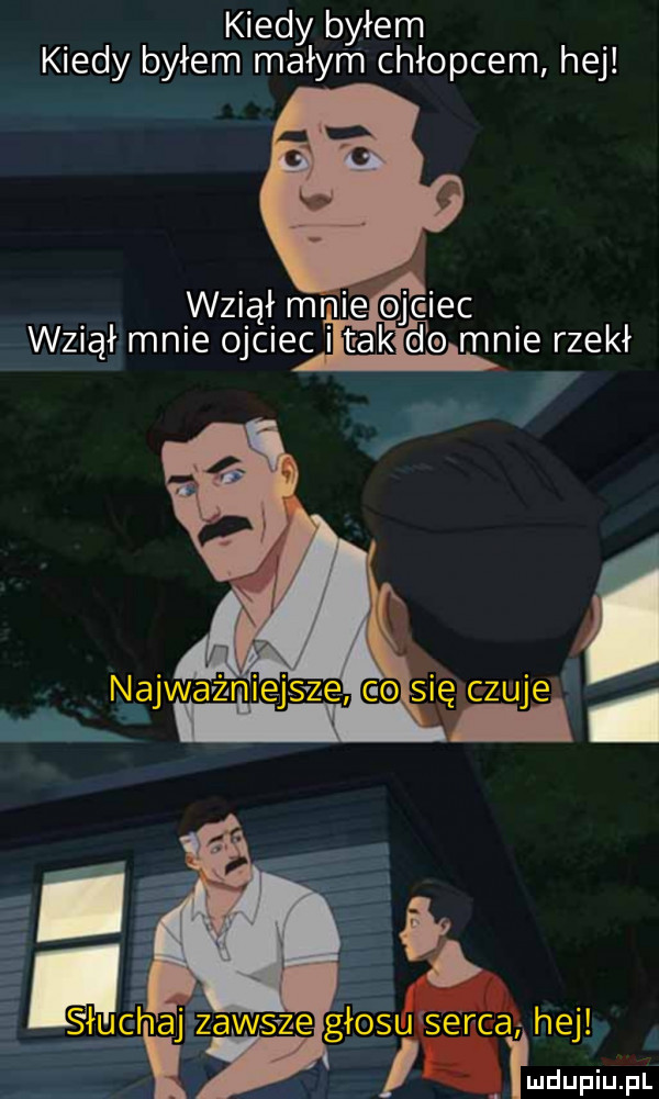 kiedy byłem kiedy byłem małym chłopcem hej x wziął mnie ojc icc wziął mnie ojciec imak d  mnie rzekł
