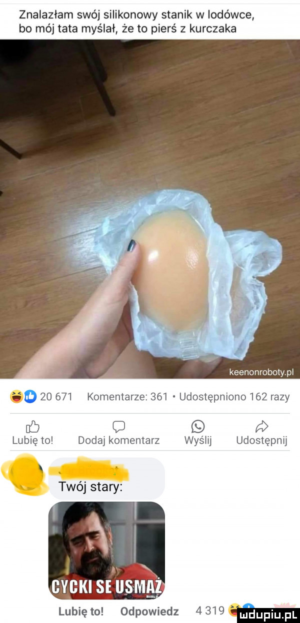 znalazłam swo   ikonowy stanik w lodówce bo mój tata myślał że to pierś z kurczaka keenonrobctypi o        komentarze     udostępniono     razy  c  q lubię to dodaj komentarz wyślij udostępnij twój stary. lunięto odpowiedz      mhupiupl
