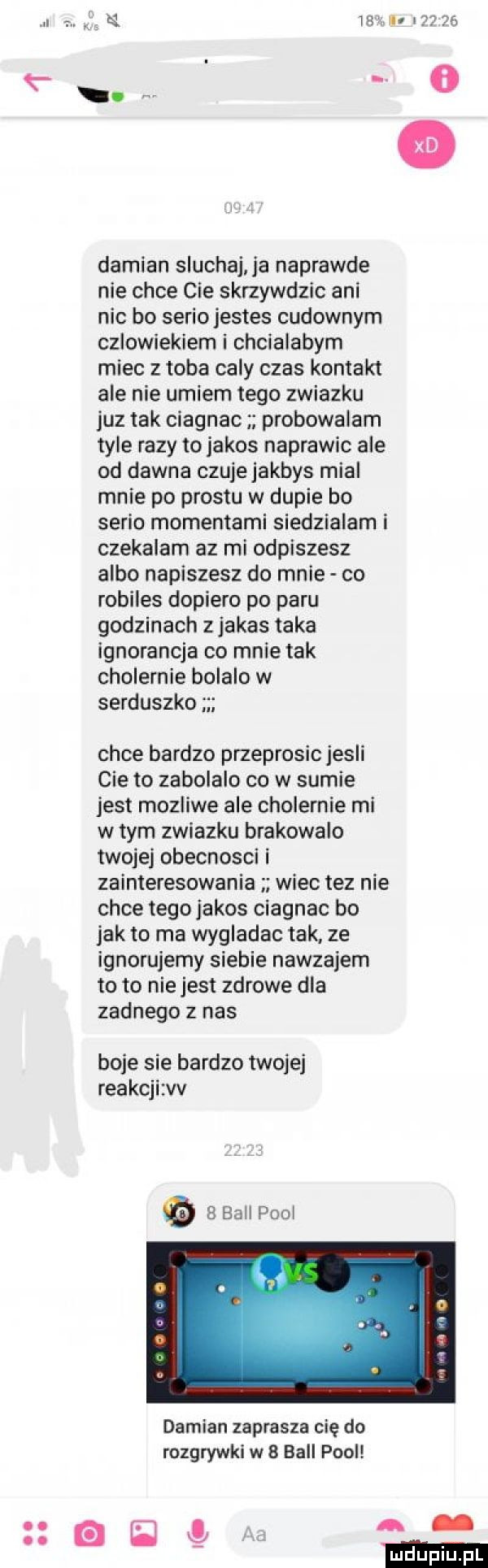 ę m alów z é. abakankami o damian sluchaj ja naprawde nie chce cie skrzywdzic ani nic bo seriojestes cudownym czlowiekiem i chcialabym miec z toba caly czas kontakt ale nie umiem tego zwiazku juz tak ciagnac probowalam tyle razy to jakos naprawic ale od dawna czujejakbys mial mnie po prestu w dupie bo serio momentami siedzialam i czekalam az mi odpiszesz albo napiszesz do mnie co robiles dopiero po paru godzinach z jakas taka ignorancja co mnie tak cholernie bolalo w serduszko chce bardzo przeprosic jesli cie to zabolalo co w sumie jest mozliwe ale cholernie ml w tym zwiazku brakowalo twojej obecnosci i zainteresowania wiec tez nie chce tego jakos ciagnac bo jak to ma wygladac tak ze ignorujemy siebie nawzajem to to nie jest zdrowe dla zadnego z nas boje sie bardzo twojej reakcjitvv   bell pool damian zaprasza cię do rozgrywki w   bell pool aaa
