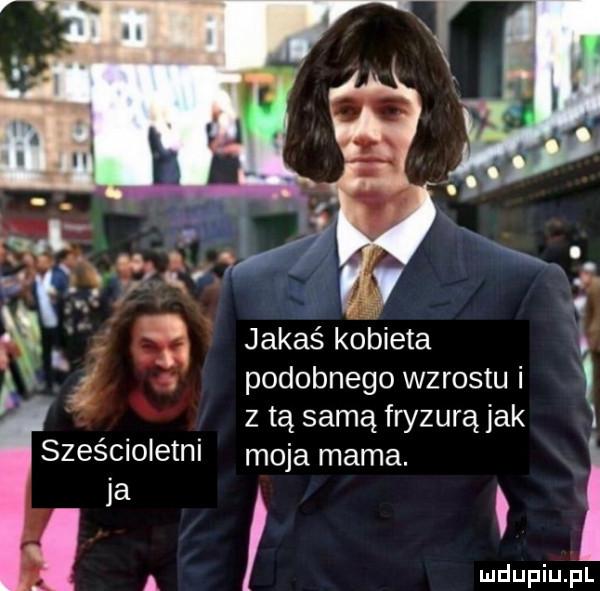 i. x.  . jakaś kobieta x podobnego wzrostu i z tą samą fwzurą jak sześcioletni moja mama ja. a