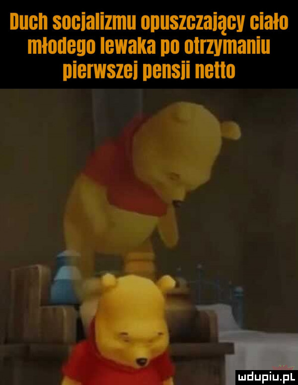 ilach sucializmu nnuszczaiącv ciału młodego lewaka na utrzymaniu nierwszei nensii netto